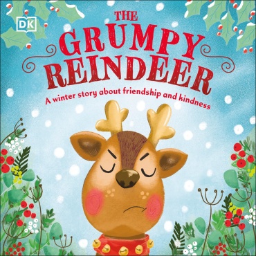 DK, Clare Wilson: The Grumpy Reindeer: A Winter Story About Friendship and Kindness (First Seasonal Stories)
